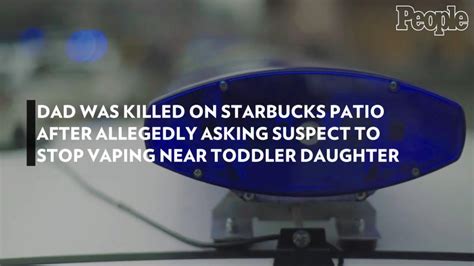 Dad Killed at Starbucks After Allegedly Asking Suspect to Stop。